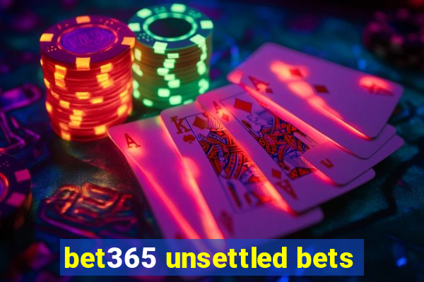 bet365 unsettled bets